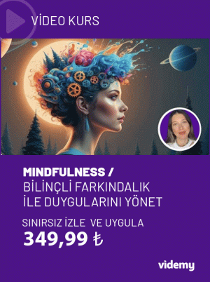 MINDFULNESS /  BİLİNÇLİ FARKINDALIK  İLE DUYGULARINI YÖNET Kursu